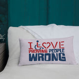 I Love Proving People Wrong (Pillow 20x12 or 18x18)
