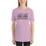I Don't Exist for Your Inspiration (Light Color Shirts)