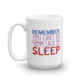 Remember: You Can't Die from Lack of Sleep (Mug)