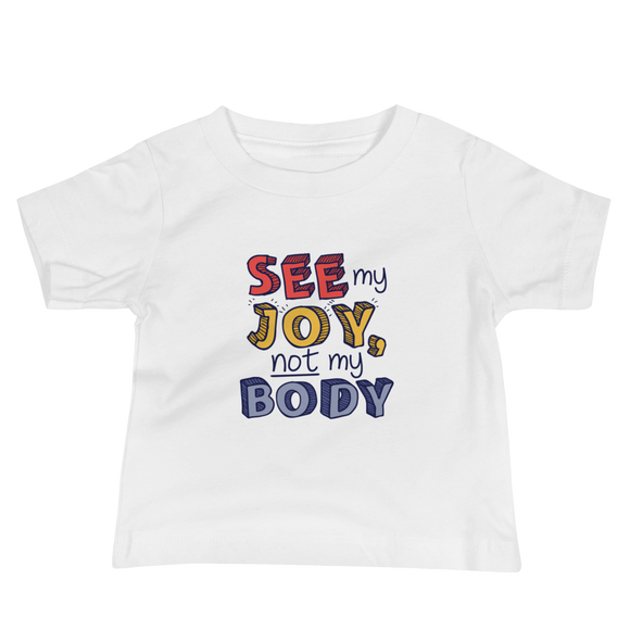 baby Shirt See My Joy, Not My Body quality of life happy happiness disability disabilities disabled handicap wheelchair special needs body shaming