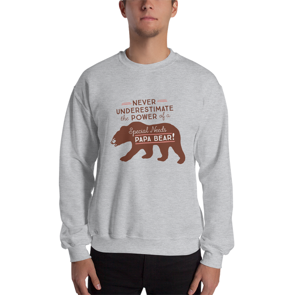 sweatshirt Never Underestimate the power of a Special Needs Papa Bear! dad father parent parenting man male