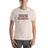 People with Chronic Pain Fake Being Well, Not Being Sick (Unisex T-Shirt)