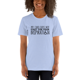 My Child Does Not Exist for your Inspiration (Special Needs Parent Shirt Light Colors)