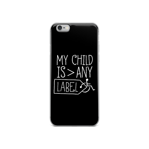iPhone case My Child is Greater than Any Label parent parenting children disability special needs awareness, diversity wheelchair acceptance