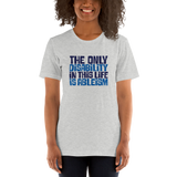 The Only Disability in this Life is Ableism (Unisex Shirt)