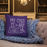 My Child is Greater than Any Label (Special Needs Parent Pillow)