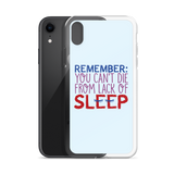 Remember: You Can't Die from Lack of Sleep (iPhone Case)