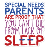 Special Needs Parents are Proof that You Can't Die from Lack of Sleep Sticker