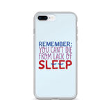 Remember: You Can't Die from Lack of Sleep (iPhone Case)