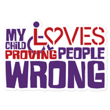 My Child Loves Proving People Wrong (Special Needs Parent Sticker)