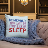 Remember: You Can't Die from Lack of Sleep (Pillow)