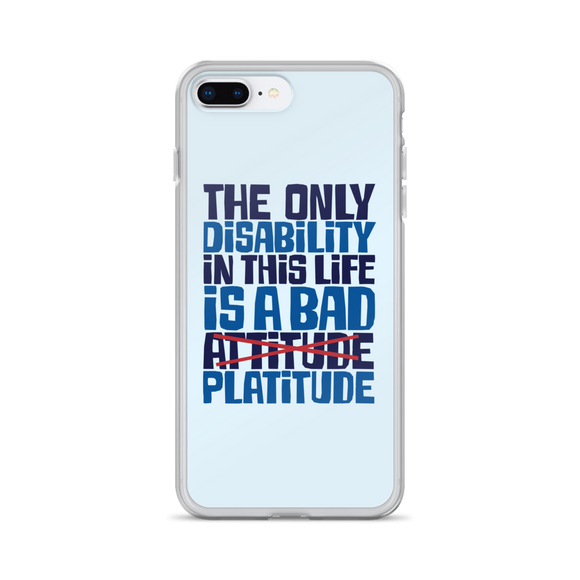 The Only Disability in this Life is a Bad Platitude (instead of Attitude) iPhone Case