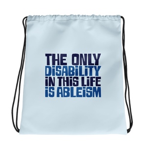 drawstring bag The only disability in this life is a ableism ableist disability rights discrimination prejudice, disability special needs awareness diversity wheelchair inclusion