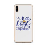 My Ability to Laugh is Not Impaired! (iPhone Case)