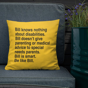 pillow that says Bill knows nothing about disabilities. Bill doesn’t give parenting or medical advice to special needs parents. Bill is smart. Be like Bill.