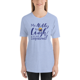 My Ability to Laugh is Not Impaired! (Unisex Shirt)