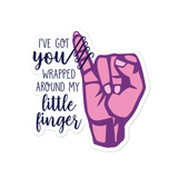 I've Got You Wrapped Around My Little Finger Sticker