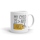 My Child is Greater than Any Label (Special Needs Parent Mug)