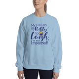 My Child's Ability to Laugh is Not Impaired! (Special Needs Parent Sweatshirt)