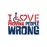 I Love Proving People Wrong (2 Color) Sticker