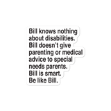 Bill Doesn't Give Parenting or Medical Advice (Special Needs Parent Sticker)