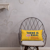 There is No Normal (18x18 or 20x12 Pillow)