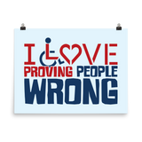 I Love Proving People Wrong (Poster Various Sizes)