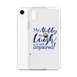 My Ability to Laugh is Not Impaired! (iPhone Case)