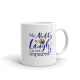My Ability to Laugh is Not Impaired! (Mug)