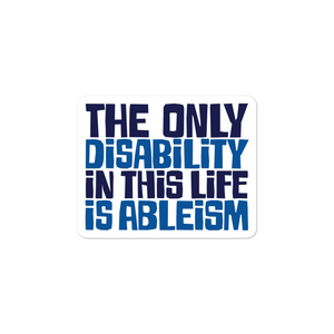 sticker The only disability in this life is a ableism ableist disability rights discrimination prejudice, disability special needs awareness diversity wheelchair inclusion
