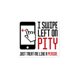 sticker I swipe left on pity pitiful looking down judging disability disabled prejudice inferior special needs awareness diversity activism