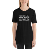 I Don't Exist for Your Inspiration (Dark Color Shirts)