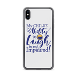 My Child’s Ability to Laugh is Not Impaired (Special Needs Parent iPhone Case)