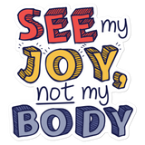 See My Joy, Not My Body Sticker