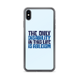 The Only Disability in this Life is Ableism (iPhone Case)
