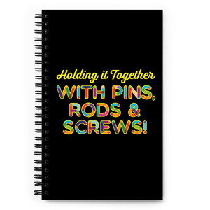 Holding It Together with Pins, Rods & Screws (Spiral Notebook)