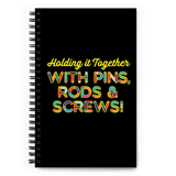 Holding It Together with Pins, Rods & Screws (Spiral Notebook)