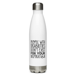 People with Disabilities Don't Exist for Your Inspiration (Stainless Steel Water Bottle)