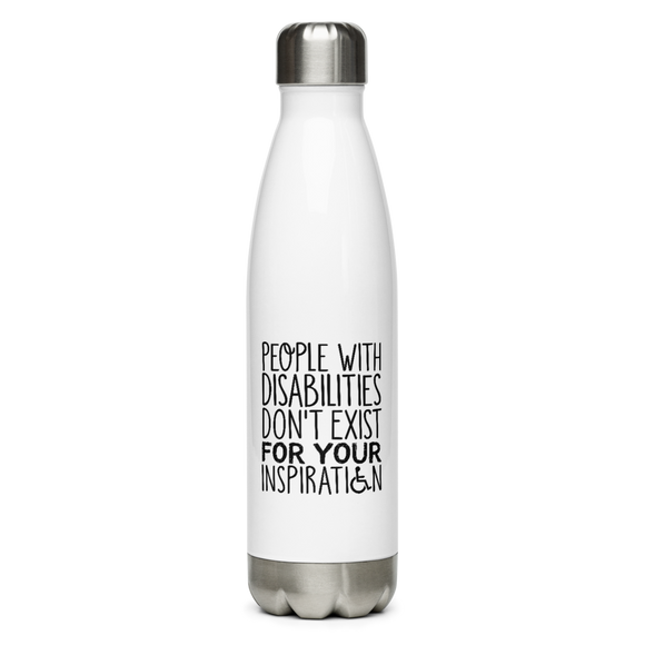 People with Disabilities Don't Exist for Your Inspiration (Stainless Steel Water Bottle)