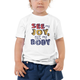 See My Joy, Not My Body (Kid’s T-Shirt)