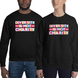 Diversity is Not Charity (Unisex Sweatshirt)