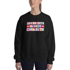 Diversity is Not Charity (Unisex Sweatshirt)