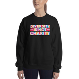 Diversity is Not Charity (Unisex Sweatshirt)