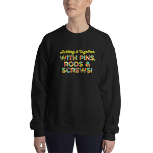 Holding It Together with Pins, Rods & Screws (Unisex Sweatshirt)
