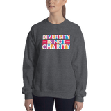 Diversity is Not Charity (Unisex Sweatshirt)