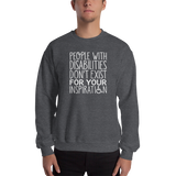 People with Disabilities Don't Exist for Your Inspiration (Unisex Sweatshirt)