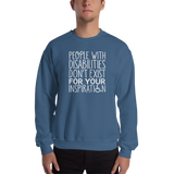 People with Disabilities Don't Exist for Your Inspiration (Unisex Sweatshirt)
