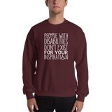 People with Disabilities Don't Exist for Your Inspiration (Unisex Sweatshirt)