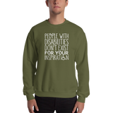People with Disabilities Don't Exist for Your Inspiration (Unisex Sweatshirt)