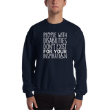 People with Disabilities Don't Exist for Your Inspiration (Unisex Sweatshirt)